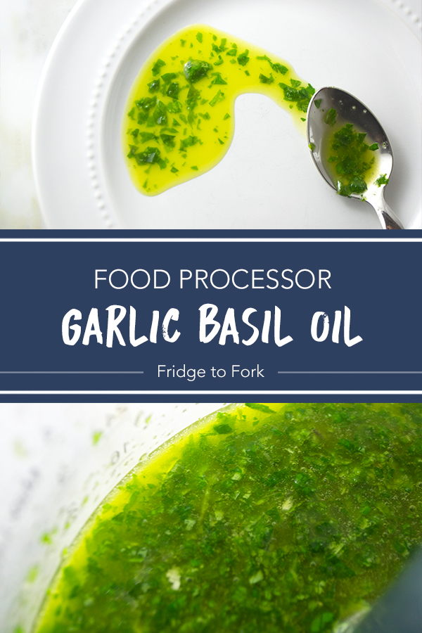 Food Processor Garlic Basil Oil | Fridge to Fork